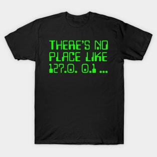 There's No Place Like 127.0.0.1  T-Shirt